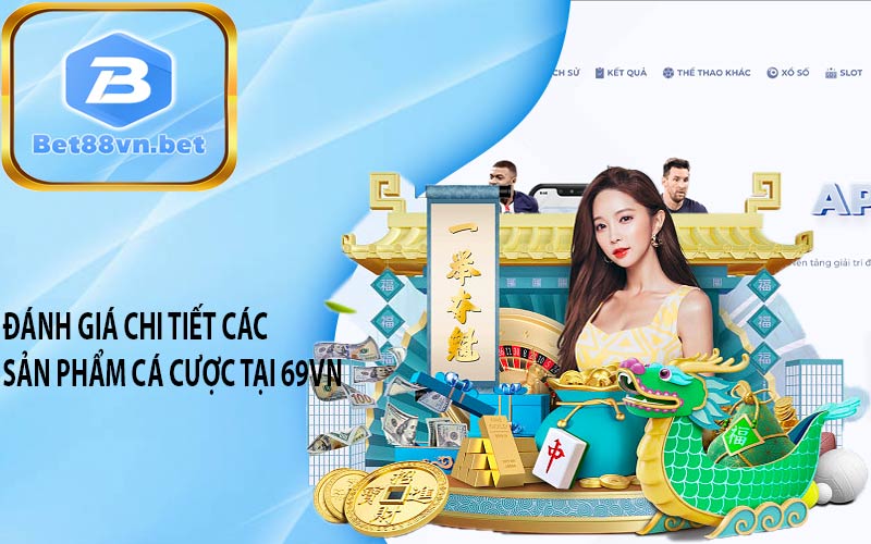 Đánh giá chi tiết các sản phẩm cá cược tại 69VN